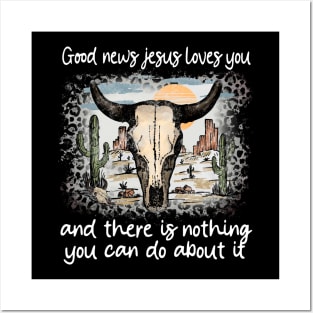 Good News Jesus Loves You And There Is Nothing You Can Do About It Bull Skull Desert Posters and Art